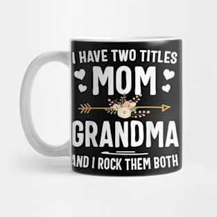 I Have Two Titles Mom And Grandma Shirt Mothers Day Gifts Mug